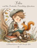 Felix and the Fantastic Friendship Adventure: A Bilingual German-English Story for Kids (eBook, ePUB)