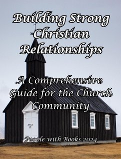 Cover Building Strong Christian Relationships: A Comprehensive Guide for the Church Community (eBook, ePUB)
