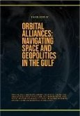 Orbital Alliances: Navigating Space And Geopolitics In The Gulf (eBook, ePUB)