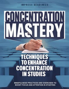 Cover Concentration Mastery: Techniques to Enhance Concentration in Studies (eBook, ePUB)