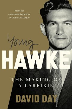 Young Hawke: The making of a larrikin - a biography of one of the most influential and recognisable Australians from the award-winning historian an (eBook, ePUB) - Day, David