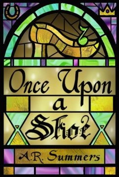Once Upon a Shoe (Once upon a Story, #1) (eBook, ePUB) - Summers, A. R.