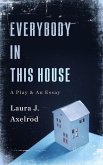 Everybody In This House: A Play & An Essay (eBook, ePUB)