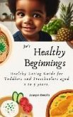 Healthy Beginnings: Healthy Eating Guide for Toddlers and Preschoolers aged 2 to 5 years. 1st Edition. (eBook, ePUB)