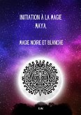 Initiation à la Magie Maya, Magie Noire et Blanche (eBook, ePUB)