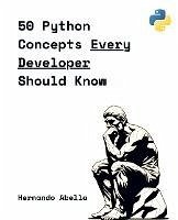 50 Python Concepts Every Developer Should Know (eBook, ePUB) - Abella, Hernando