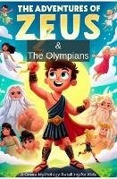 The Adventures of Zeus and the Olympians: A Greek Mythology Retelling for Kids (eBook, ePUB) - Creighton, Nick