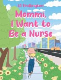 MOMMI, I WANT TO BE A NURSE (eBook, ePUB) MOMMI, I WANT TO BE A NURSE (eBook, ePUB)