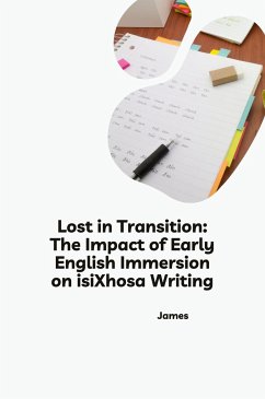 Lost in Transition: The Impact of Early English Immersion on isiXhosa Writing - James