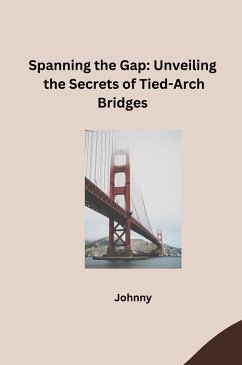 Spanning the Gap: Unveiling the Secrets of Tied-Arch Bridges - Jonny