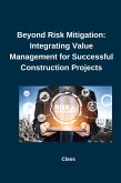 Beyond Risk Mitigation: Integrating Value Management for Successful Construction Projects