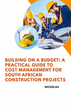 Building on a Budget: A Practical Guide to Cost Management for South African Construction Projects - Nicholas