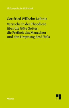 Versuche in der Theodicée über die Güte Gottes, die Freiheit des Menschen und den Ursprung des Übels - Leibniz, Gottfried Wilhelm