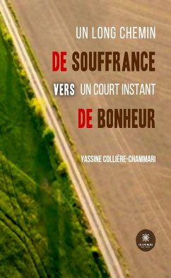 Un long chemin de souffrance vers un court instant de bonheur (eBook, ePUB) - Collière-Chammari, Yassine