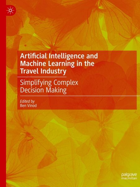 Artificial Intelligence and Machine Learning in the Travel Industry Artificial Intelligence and Machine Learning in the Travel Industry