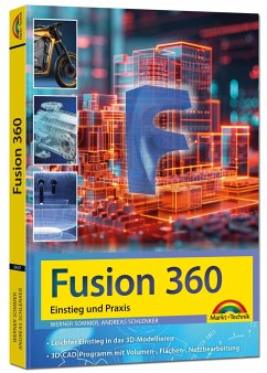 Autodesk Fusion 360 - 3D CAD - Konstruktion - Fertigung - Einstieg und Praxis mit vielen Praxisbeispielen - Sommer, Werner;Schlecker, Andreas