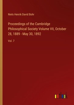 Proceedings of the Cambridge Philosophical Society Volume VII, October 28, 1889 - May 30, 1892 - Bohr, Niels Henrik David