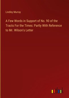 A Few Words in Support of No. 90 of the Tracts For the Times: Partly With Reference to Mr. Wilson's Letter - Murray, Lindley