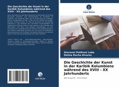 Die Geschichte der Kunst in der Karibik Kolumbiens während des XVIII - XX Jahrhunderts - Lobo, Giovanni Polifroni;Alvarez, Delma Rocha