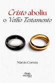 Cristo Aboliu o Velho Testamento (eBook, ePUB)