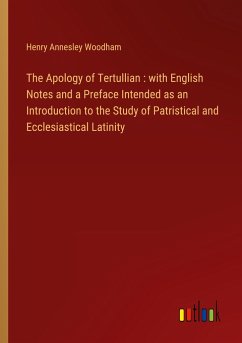 The Apology of Tertullian : with English Notes and a Preface Intended as an Introduction to the Study of Patristical and Ecclesiastical Latinity