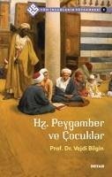 Hz. Peygamber ve Cocuklar - Tüm Insanlarin Peygamberi 1 - Bilgin, Vejdi