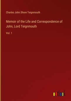 Memoir of the Life and Correspondence of John, Lord Teignmouth
