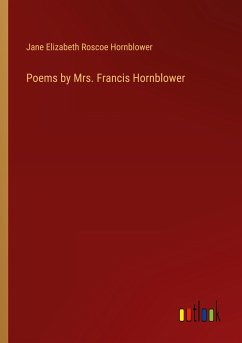 Poems by Mrs. Francis Hornblower - Hornblower, Jane Elizabeth Roscoe