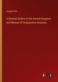 A General Outline of the Animal Kingdom: and Manual of Comparative Anatomy