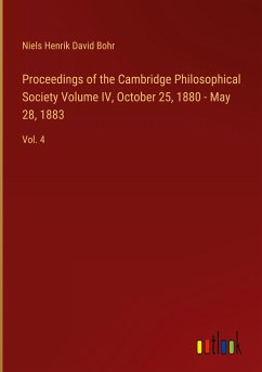 Proceedings of the Cambridge Philosophical Society Volume IV, October 25, 1880 - May 28, 1883 - Bohr, Niels Henrik David