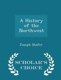A History of the Northwest - Scholar's Choice Edition