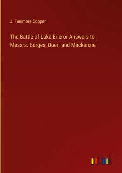The Battle of Lake Erie or Answers to Messrs. Burges, Duer, and Mackenzie - Cooper, J. Fenimore