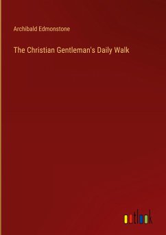 The Christian Gentleman's Daily Walk - Edmonstone, Archibald