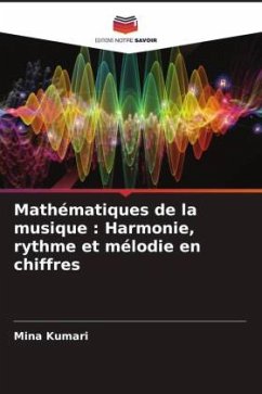 Mathématiques de la musique : Harmonie, rythme et mélodie en chiffres - Kumari, Mina
