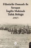Filistinde Osmanli ile Savasan Ingiliz Makinali Tüfek Bölügü - 1917 -