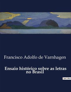 Ensaio histórico sobre as letras no Brasil - De Varnhagen, Francisco Adolfo