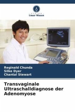 Transvaginale Ultraschalldiagnose der Adenomyose - Chunda, Reginald;Dyer, Silke;Stewart, Chantal