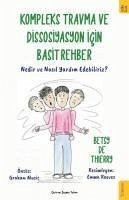 Kompleks Travma ve Dissosiyasyon icin Basit Rehber;Nedir ve Nasil Yardim Edebiliriz - De Thierry, Betsy