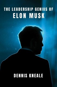 The Leadership Genius of Elon Musk - Kneale, Dennis