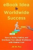 eBook Idea to Worldwide Success (How to Create eBooks, #1) (eBook, ePUB) eBook Idea to Worldwide Success (How to Create eBooks, #1) (eBook, ePUB)