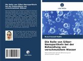 Die Rolle von Silber-Nanopartikeln bei der Behandlung von verschmutztem Wasser