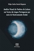 Análise Visual de Padrões de Leitura em Textos da Língua Portuguesa por meio de Rastreamento Ocular (eBook, ePUB) Análise Visual de Padrões de Leitura em Textos da Língua Portuguesa por meio de Rastreamento Ocular (eBook, ePUB)