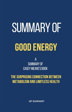 Summary of Good Energy by Casey Means:The Surprising Connection Between Metabolism and Limitless Health (eBook, ePUB) - SUMMARY, GP