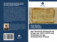 Der Russisch-Osmanische Krieg von 1877-1878 und Armenien in der armenischen Presse - Bazeyan, Karine;Aghanyan, Grigor;Muradyan, Tatevik