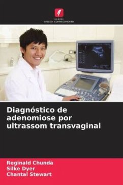 Diagnóstico de adenomiose por ultrassom transvaginal - Chunda, Reginald;Dyer, Silke;Stewart, Chantal