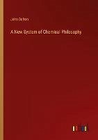 A New System of Chemical Philosophy - Dalton, John