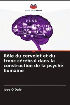 Rôle du cervelet et du tronc cérébral dans la construction de la psyché humaine - O'Daly, Jose