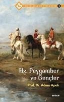 Hz. Peygamber ve Gencler - Tüm Insanlarin Peygamberi 2 - Apak, Adem