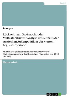 Rückkehr zur Großmacht oder Multilateralismus? Analyse des Aufbaus der russischen Außenpolitik in der vierten Legislaturperiode - Anonymous