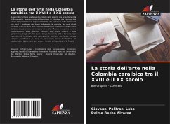 La storia dell'arte nella Colombia caraibica tra il XVIII e il XX secolo - Lobo, Giovanni Polifroni;Alvarez, Delma Rocha